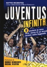 Juventus infinita. 9 scudetti in nove anni: storia di un record entrato nella leggenda libro