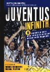 Juventus infinita. 9 scudetti in nove anni: storia di un record entrato nella leggenda libro