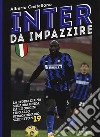 Inter da impazzire. La storia di una squadra unica, dalle origini fino allo straordinario scudetto n. 19 libro di Castellano Alberto