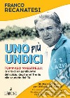 Uno più undici. Tommaso Maestrelli: la vita di un gentiluomo del calcio, dagli anni Trenta allo scudetto del '74. Nuova ediz. libro di Recanatesi Franco