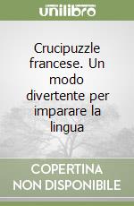 Crucipuzzle francese. Un modo divertente per imparare la lingua libro