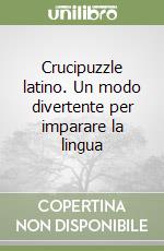 Crucipuzzle latino. Un modo divertente per imparare la lingua libro