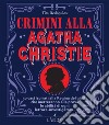 Crimini alla Agatha Christie. 50 casi ispirati alla regina del giallo che metteranno alla prova le abilità di ogni lettore-investigatore libro