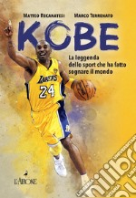 Kobe. Il mito sportivo che ha fatto sognare il mondo. Nuova ediz. libro