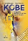 Kobe. Il mito sportivo che ha fatto sognare il mondo. Nuova ediz. libro