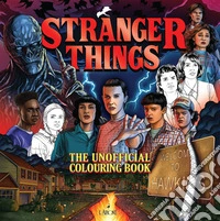 Stranger things. The unofficial colouring book