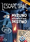 Merlino affronta il suo destino. Escape game junior libro di Cluzel Valérie