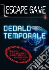 Dedalo temporale. Escape game libro