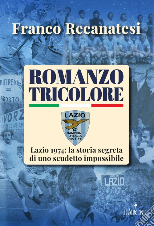 Romanzo tricolore. Lazio 1974: la storia segreta di uno scudetto impossibile