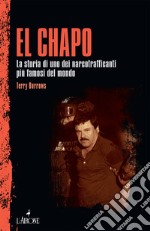 El Chapo. La storia di uno dei narcotrafficanti più famosi del mondo libro