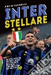 Inter stellare. La storia di una squadra unica, dalle origini fino allo straordinario scudetto n.20 libro di Castellano Alberto