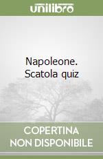 Napoleone. Scatola quiz libro