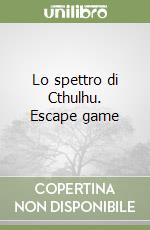 Lo spettro di Cthulhu. Escape game libro