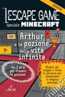 Minecraft. Arthur e la pozione della vita infinita. Escape game. Vol. 2