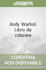 Andy Warhol. Libro da colorare libro