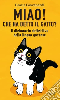 Miao! Che ha detto il gatto? Il dizionario definitivo della lingua gattese libro