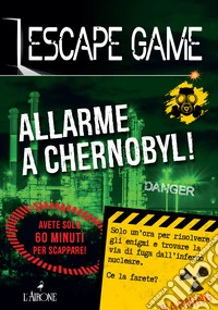 Allarme a Chernobyl! Escape game libro