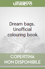 Dream bags. Unofficial colouring book libro