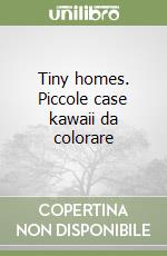 Tiny homes. Disegna e rilassati