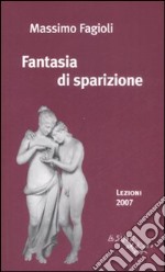 Fantasia di sparizione. Lezioni 2007