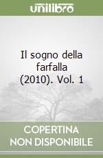 Il sogno della farfalla (2010). Vol. 1