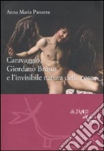 Caravaggio, Giordano Bruno e l'invisibile natura delle cose libro