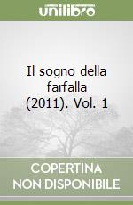 Il sogno della farfalla (2011). Vol. 1
