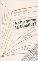 A che serve la bioetica?