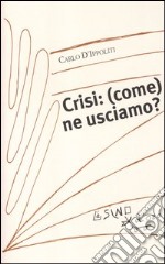 crisi: (come) ne usciamo? libro