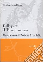 Dalla parte dell'essere umano. Il socialismo di Rodolfo Mondolfo