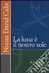 La luna è il nostro sole libro