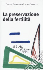 La preservazione della fertilità. Concepire dopo la malattia