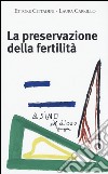 La preservazione della fertilità. Concepire dopo la malattia libro