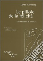 Le pillole della felicità. Dal Miltown al Prozac libro