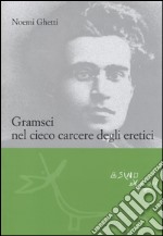 Gramsci nel cieco carcere degli eretici libro