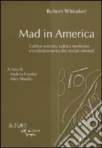 Mad in America. Cattiva scienza, cattiva medicina e maltrattamento dei malati mentali