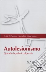 Autolesionismo. Quando la pelle è colpevole libro