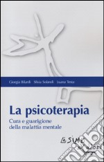 La psicoterapia. Cura e guarigione della malattia mentale