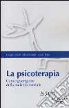 La psicoterapia. Cura e guarigione della malattia mentale libro di Bilardi Giorgia Solaroli Silvia Testa Luana