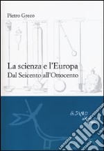 La scienza e l'Europa. Dal Seicento all'Ottocento libro