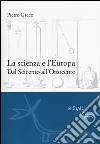 La scienza e l'Europa. Dal Seicento all'Ottocento libro