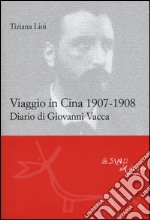 Viaggio in Cina 1907-1908. Diario di Giovanni Vacca