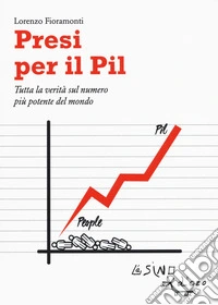 Presi per il PIL. Tutta la verità sul numero più potente del mondo