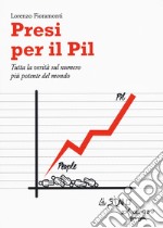 Presi per il PIL. Tutta la verità sul numero più potente del mondo