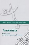 Anoressia. Le patologie del comportamento alimentare libro