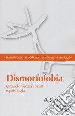 Dismorfofobia. Quando vedersi brutti è patologia libro