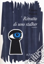 Ritratto di uno stalker libro