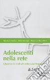 Adolescenti nella rete. Quando il web diventa una trappola libro