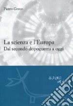 La scienza e l'Europa. Dal secondo dopoguerra a oggi libro