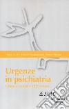 Urgenze in psichiatria. Come e quando intervenire libro